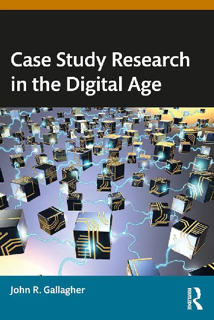 Case Study Research in the Digital Age by Gallagher, John R.