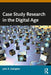 Case Study Research in the Digital Age by Gallagher, John R.