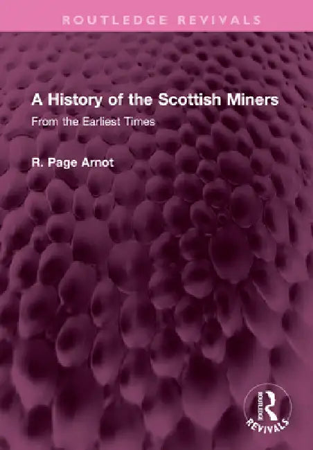 A History of the Scottish Miners: From the Earliest Times by Robert Page Arnot