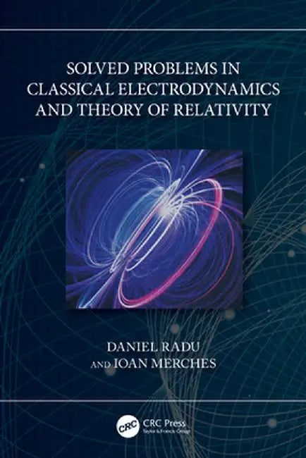 Solved Problems in Classical Electrodynamics and Theory of Relativity by Daniel Radu