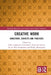 Creative Work: Conditions, Contexts and Practices by Erika Andersson Cederholm