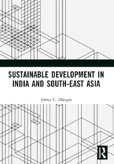 Sustainable Development in India and South-East Asia by Ishwar C. Dhingra