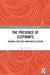 The Presence of Elephants: Sharing Lives and Landscapes in Assam by Paul G. Keil