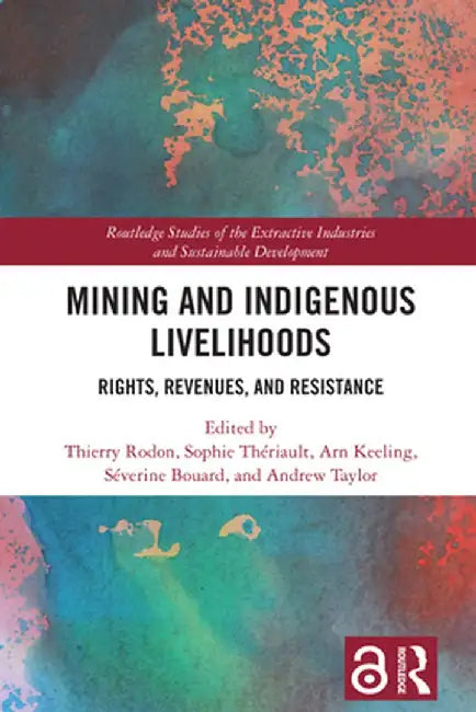 Mining and Indigenous Livelihoods: Rights, Revenues, and Resistance by Thierry Rodon