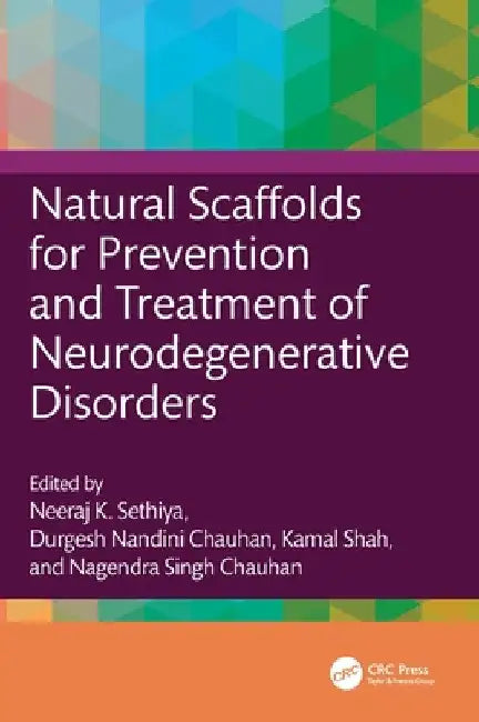 Natural Scaffolds for Prevention and Treatment of Neurodegenerative Disorders by Neeraj K. Sethiya