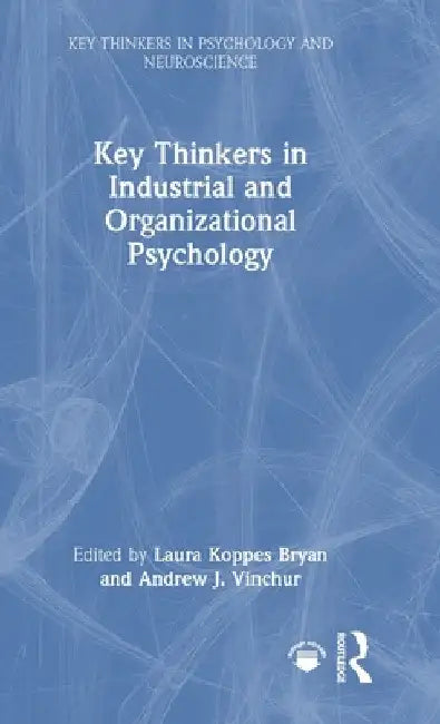Key Thinkers in Industrial and Organizational Psychology by Laura Koppes Bryan