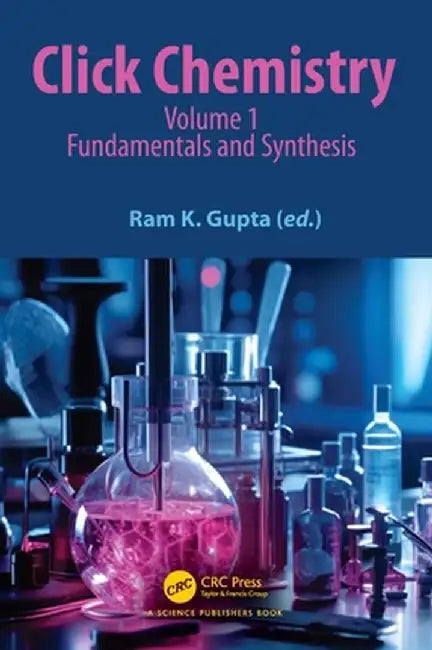 Click Chemistry: Volume 1: Fundamentals and Synthesis by Ram K. Gupta