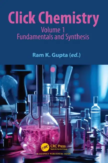 Click Chemistry: Volume 1: Fundamentals and Synthesis by Ram K. Gupta