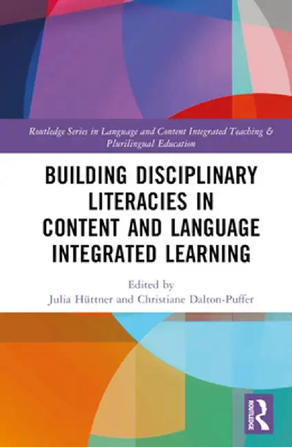 Building Disciplinary Literacies in Content and Language Integrated Learning by Julia Hüttner