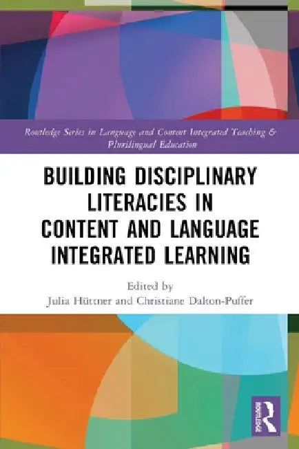 Building Disciplinary Literacies in Content and Language Integrated Learning by Julia Hüttner
