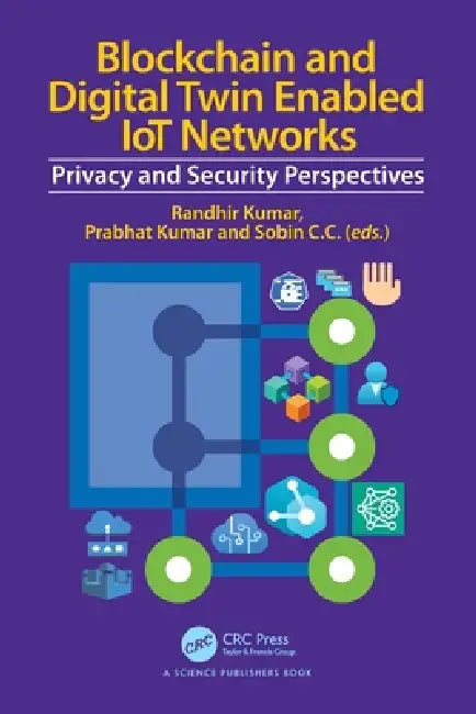 Blockchain and Digital Twin Enabled IoT Networks: Privacy and Security Perspectives by Randhir Kumar