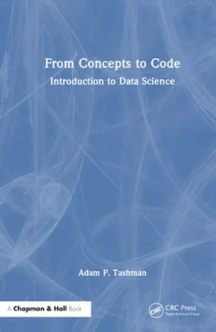 From Concepts to Code: Introduction to Data Science by Adam P. Tashman