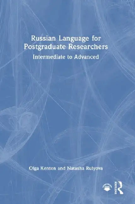 Russian Language for Postgraduate Researchers: Intermediate to Advanced by Olga Kenton