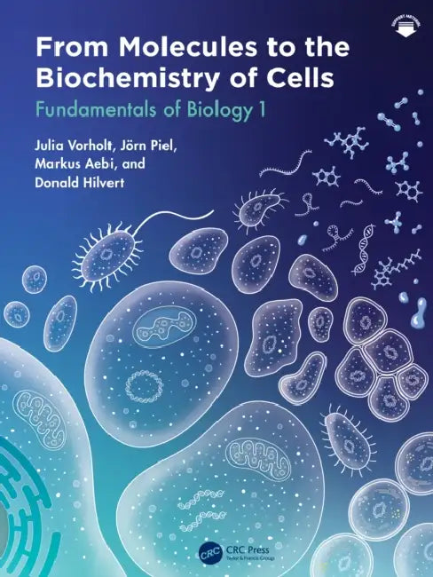 From Molecules to the Biochemistry of Cells: Fundamentals of Biology 1 by Julia A. Vorholt, Jörn Piel, Markus Aebi
