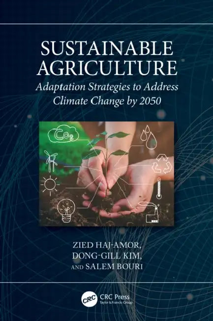 Sustainable Agriculture: Adaptation Strategies to Address Climate Change by 2050 by Zied Haj-Amor, Dong-Gill Kim, Salem Bouri