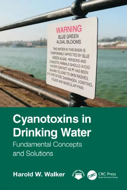 Cyanotoxins in Drinking Water: Fundamental Concepts and Solutions by Harold Walker