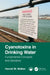 Cyanotoxins in Drinking Water: Fundamental Concepts and Solutions by Harold Walker