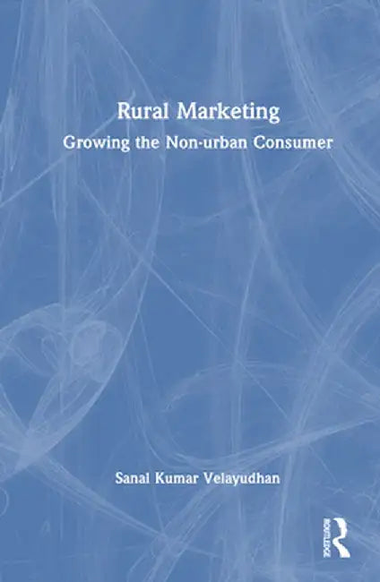 Rural Marketing: Growing the Non-Urban Consumer by Sanal Kumar Velayudhan