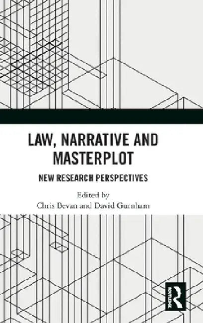 Law, Narrative and Masterplot: New Research Perspectives by Chris Bevan