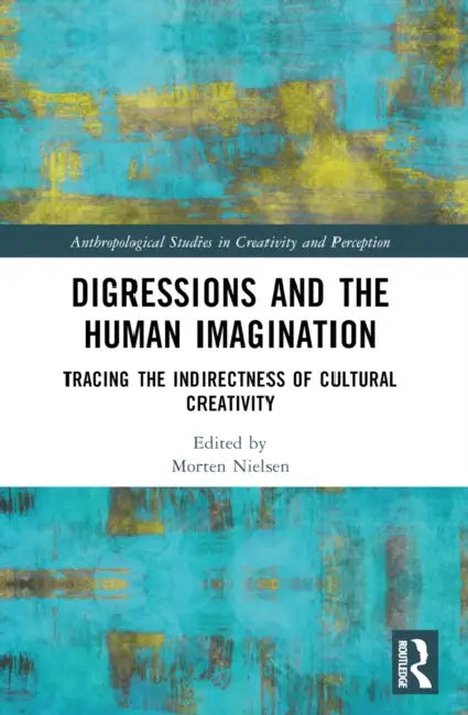 Digressions and the Human Imagination: Tracing the Indirectness of Cultural Creativity by Morten Nielsen