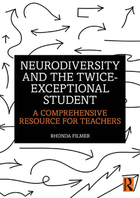 Neurodiversity and the Twice-Exceptional Student: A Comprehensive Resource for Teachers by Rhonda Filmer