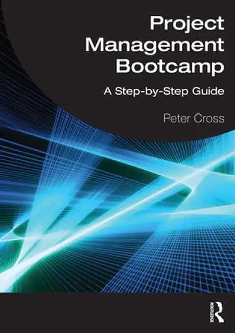 Project Management Bootcamp by Cross, Peter