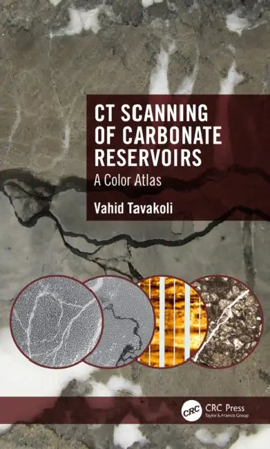 CT Scanning of Carbonate Reservoirs: A Color Atlas by Vahid Tavakoli