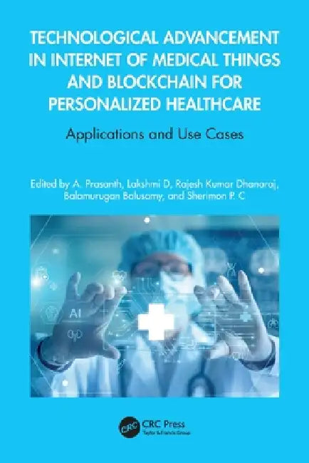 Technological Advancement in Internet of Medical Things and Blockchain for Personalized Healthcare: Applications and Use Cases by A. Prasanth