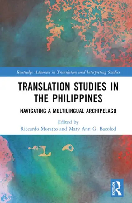 Translation Studies in the Philippines: Navigating a Multilingual Archipelago by Riccardo Moratto
