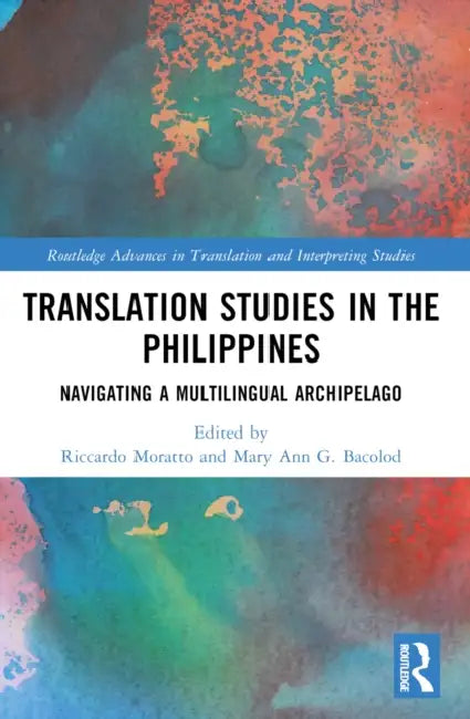 Translation Studies in the Philippines: Navigating a Multilingual Archipelago by Riccardo Moratto, Mary Ann G. Bacolod