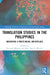 Translation Studies in the Philippines: Navigating a Multilingual Archipelago by Riccardo Moratto, Mary Ann G. Bacolod