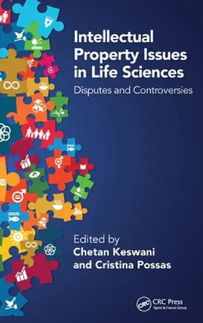 Intellectual Property Issues in Life Sciences: Disputes and Controversies by Chetan Keswani