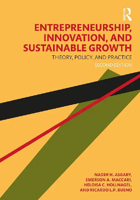 Entrepreneurship, Innovation, and Sustainable Growth: Theory, Policy and Practice by Nader H. Asgary, Emerson A. Maccari, Heloisa C. Hollnagel