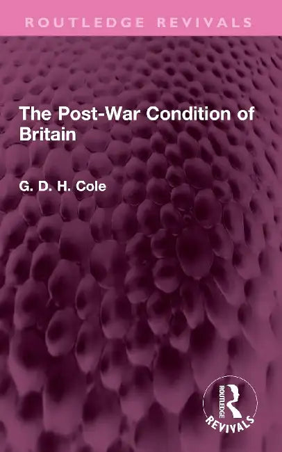The Post-War Condition of Britain by G. D. H. Cole