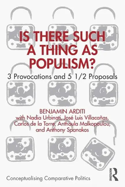 Is There Such a Thing as Populism?: 3 Provocations and 5 1/2 Proposals by Benjamin Arditi