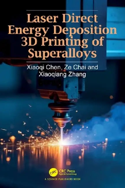 Laser Direct Energy Deposition 3D Printing of Superalloys by Xiaoqi Chen, Ze Chai, Xiaoqiang Zhang