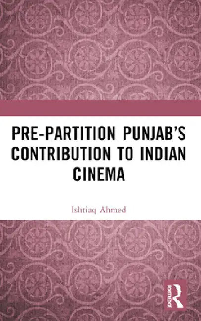 Pre-Partition Punjab's Contribution to Indian Cinema by Ishtiaq Ahmed