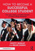 How to Become a Successful College Student: The Tools, Habits, and Skills Needed to Foster College Readiness by Scotty Dunlap