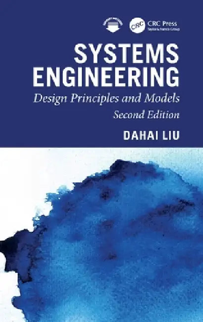 Systems Engineering: Design Principles and Models, Second Edition by Dahai Liu