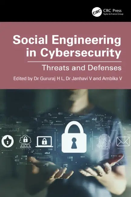 Social Engineering in Cybersecurity: Threats and Defenses by Gururaj H. L., Janhavi V, Ambika V