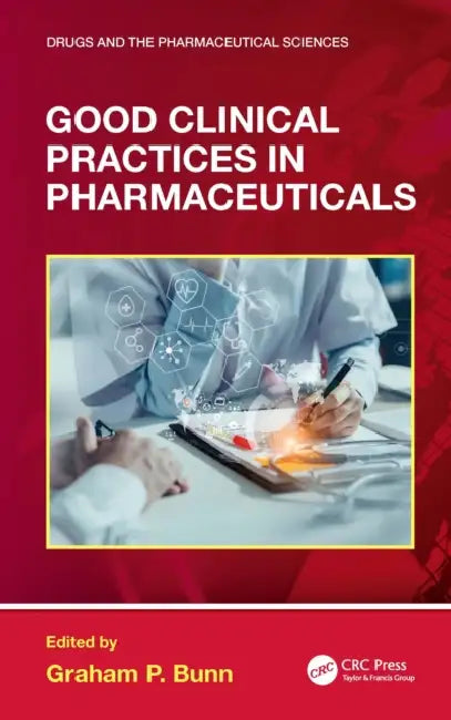 Good Clinical Practices in Pharmaceuticals by Graham P. Bunn