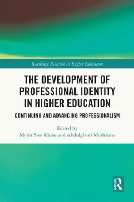 The Development of Professional Identity in Higher Education: Continuing and Advancing Professionalism by Myint Swe Khine