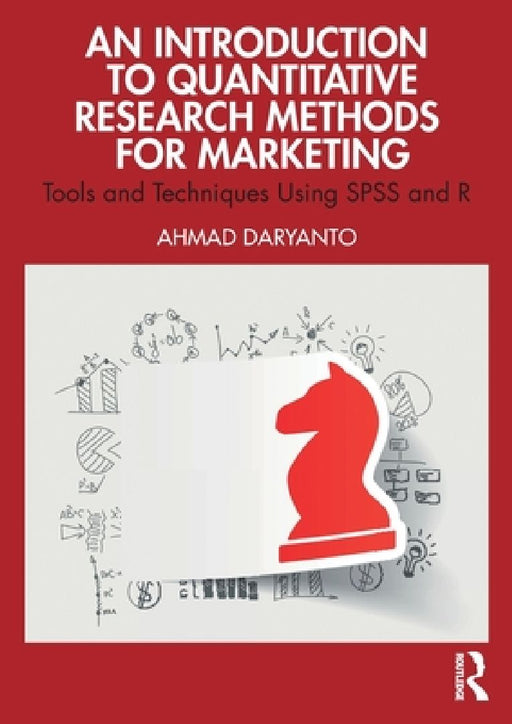 An Introduction to Quantitative Research Methods for Marketing: Tools and Techniques Using SPSS and R by Ahmad Daryanto