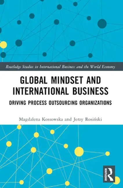 Global Mindset and International Business: Driving Process Outsourcing Organizations by Magdalena Kossowska