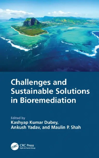 Challenges and Sustainable Solutions in Bioremediation by Kashyap Kumar Dubey