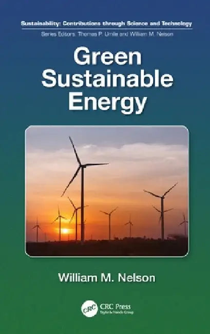 Green Sustainable Energy by William M. Nelson
