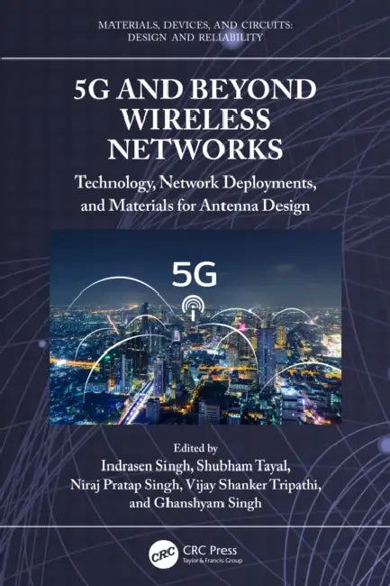 5g and Beyond Wireless Networks: Technology, Network Deployments, and Materials for Antenna Design by Indrasen Singh, Shubham Tayal, Niraj Pratap Singh