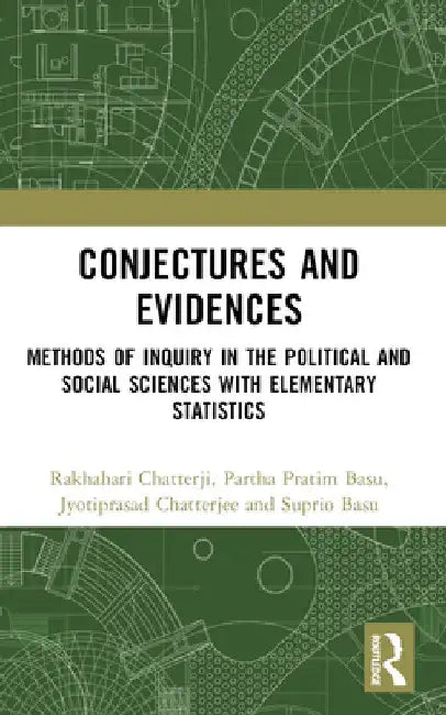 Conjectures and Evidences: Methods of Inquiry in the Political and Social Sciences with Elementary Statistics by Rakhahari Chatterji