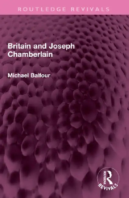 Britain and Joseph Chamberlain by Michael Balfour