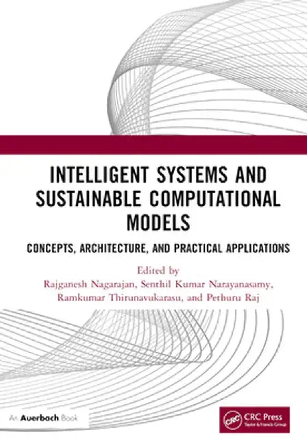 Intelligent Systems and Sustainable Computational Models: Concepts, Architecture, and Practical Applications by Rajganesh Nagarajan